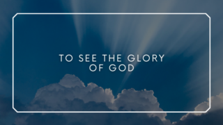 To see the glory of god